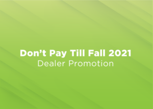 Don't Pay Till Fall 2021 - Dealer Promotion