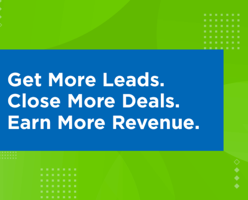 Get More Leads. Close More Deals. Earn More Revenue.